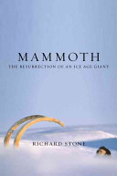 Mammoth : the resurrection of an Ice Age giant /