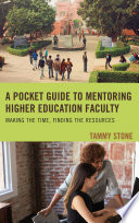 A pocket guide to mentoring higher education faculty : making the time, finding the resources /