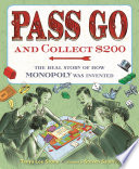 Pass go and collect $200 : the real story of how Monopoly was invented /