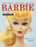 The good, the bad, and the Barbie : a doll's history and her impact on us /