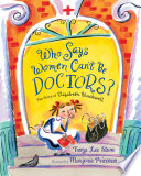 Who says women can't be doctors? : the story of Elizabeth Blackwell /