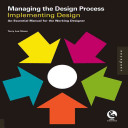 Managing the design process : implementing design : an essential manual for the working designer /