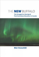 The new buffalo : the struggle for Aboriginal post-secondary education in Canada /