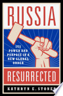 Russia resurrected : its power and purpose in a new global order /