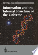 Information and the Internal Structure of the Universe : an Exploration into Information Physics /