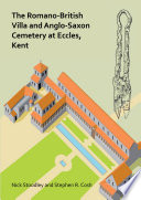 The Romano-British villa and Anglo-Saxon cemetery at Eccles, Kent : a summary of the excavations by Alex Detsicas with a consideration of the archaeological, historical and linguistic content /