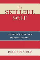 The skillful self : liberalism, culture, and the politics of skill /