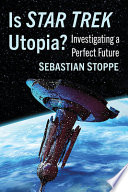 Is Star Trek utopia? : investigating a perfect future /