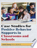 Case studies for positive behavior supports in classrooms and schools /