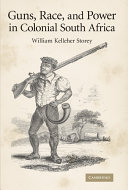 Guns, race, and power in colonial South Africa /