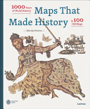 Maps that made history : 1000 years of world history in 100 old maps /
