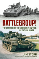 Battlegroup! : the lessons of the unfought battles of the Cold War /