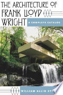 The architecture of Frank Lloyd Wright : a complete catalog /