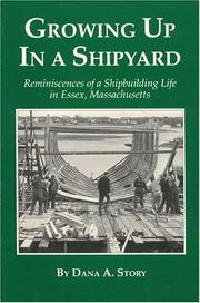 Growing up in a shipyard : reminiscences of a shipbuilding life in Essex, Massachusetts /