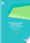 The rational homo psychologicus : creating thoughtful businesses /