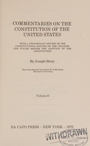 Commentaries on the Constitution of the United States ; with a preliminary review of the constitutional history of the Colonies and States before the adoption of the Constitution /