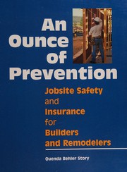 An ounce of prevention : jobsite safety and insurance for builders and remodelers /