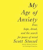 My age of anxiety : [fear, hope, dread, and the search for peace of mind] /