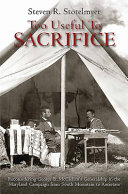 Too useful to sacrifice : reconsidering George B. McClellan's generalship in the Maryland Campaign from South Mountain to Antietam /