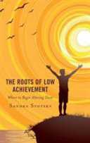The roots of low achievement : where to begin altering them /
