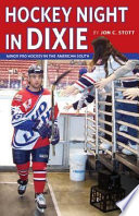 Hockey night in Dixie : minor pro hockey in the American south /