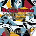 We shall overcome : a song that changed the world /