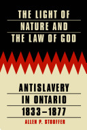 The light of nature and the law of God : antislavery in Ontario, 1833-1877 /
