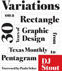Variations on a rectangle : 30 years of graphic design from Texas Monthly to Pentagram /