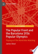 The Popular Front and the Barcelona 1936 Popular Olympics : Playing as if the World Was Watching /