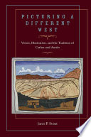 Picturing a different West : vision, illustration, and the tradition of Austin and Cather /