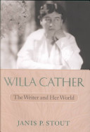 Willa Cather : the writer and her world /