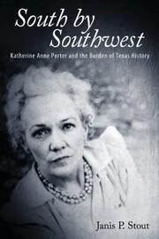 South by Southwest : Katherine Anne Porter and the burden of Texas history /