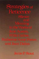 Strategies of reticence : silence and meaning in the works of Jane Austen, Willa Cather, Katherine Anne Porter, and Joan Didion /