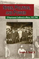 Spies, politics, and power : el Departamento Confidencial en México, 1922-1946 /