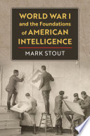 World War I and the foundations of American intelligence /