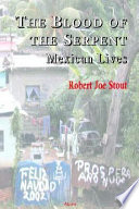 The blood of the serpent : Mexican lives /