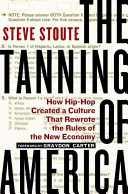 The tanning of America : how hip-hop created a culture that rewrote the rules of the new economy /