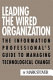 Leading the wired organization : the information professional's guide to managing technological change /