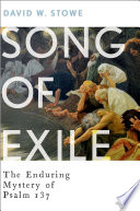 Song of exile : the enduring mystery of Psalm 137 /