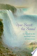 How sweet the sound : music in the spiritual lives of Americans /