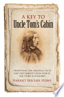 A key to Uncle Tom's Cabin : presenting the original facts and documents upon which the story is founded /