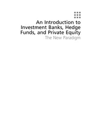 An introduction to investment banks, hedge funds, and private equity : the new paradigm /