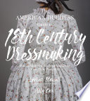 The American Duchess guide to 18th century dressmaking : how to hand sew Georgian gowns and wear them with style /
