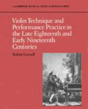Violin technique and performance practice in the late eighteenth and early nineteenth centuries /