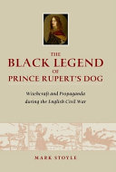 The black legend of Prince Rupert's dog : witchcraft and propaganda during the English civil war /