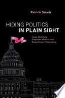 Hiding politics in plain sight : cause marketing, corporate influence, and breast cancer policymaking /