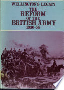 Wellington's legacy : the reform of the British Army, 1830-54 /