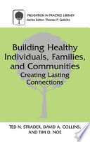 Building healthy individuals, families, and communities : creating lasting connections /
