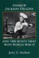 Andrew Jackson Higgins and the boats that won World War II /