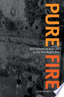 Pure fire : self-defense as activism in the civil rights era /